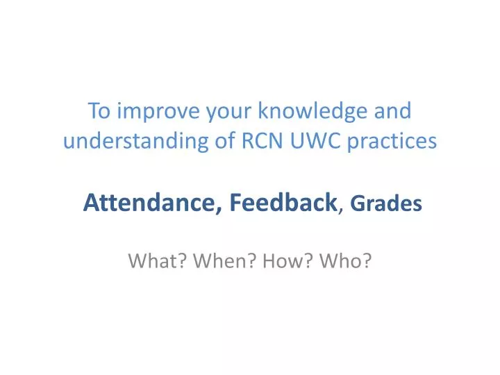 to improve your knowledge and understanding of rcn uwc practices attendance feedback grades