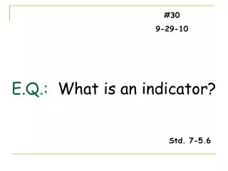 E.Q.: What is an indicator?