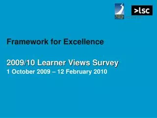 Framework for Excellence 2009/10 Learner Views Survey 1 October 2009 – 12 February 2010