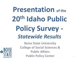 Presentation of the 20 th Idaho Public Policy Survey - Statewide Results