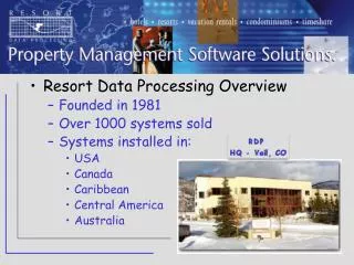 Resort Data Processing Overview Founded in 1981 Over 1000 systems sold Systems installed in: USA