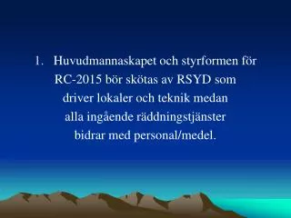 Huvudmannaskapet och styrformen för RC-2015 bör skötas av RSYD som