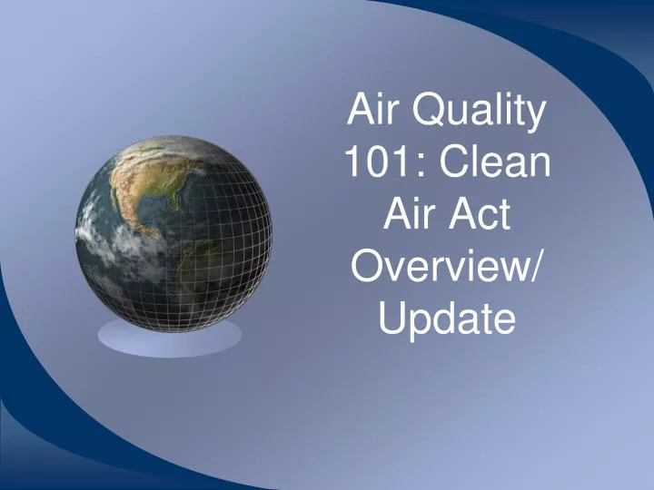 air quality 101 clean air act overview update