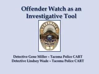 Detective Gene Miller – Tacoma Police CART Detective Lindsey Wade – Tacoma Police CART