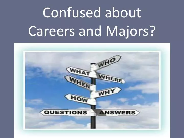 confused about careers and majors