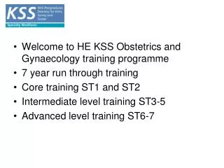Welcome to HE KSS Obstetrics and Gynaecology training programme 7 year run through training