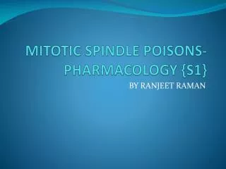MITOTIC SPINDLE POISONS- PHARMACOLOGY {S1}