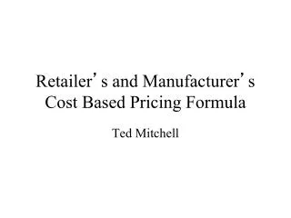 Retailer ’ s and Manufacturer ’ s Cost Based Pricing Formula
