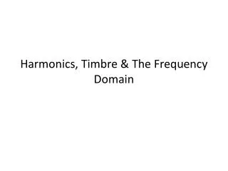 Harmonics, Timbre &amp; The Frequency Domain