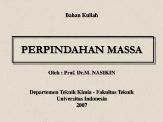 Bahan Kuliah PERPINDAHAN MASSA Oleh : Prof. Dr.M. NASIKIN