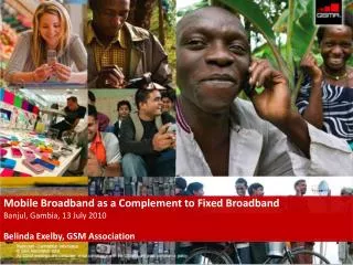 Mobile Broadband as a Complement to Fixed Broadband Banjul, Gambia, 13 July 2010