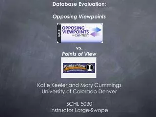 Database Evaluation: Opposing Viewpoints vs. Points of View Katie Keeler and Mary Cummings