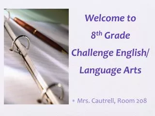 Welcome to 8 th Grade Challenge English/ Language Arts