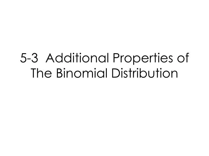 5 3 additional properties of the binomial distribution