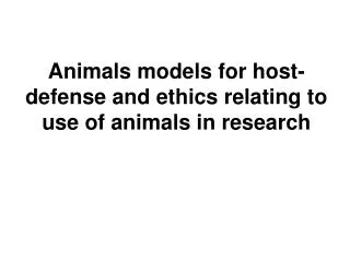 Animals models for host-defense and ethics relating to use of animals in research