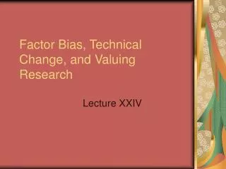 Factor Bias, Technical Change, and Valuing Research