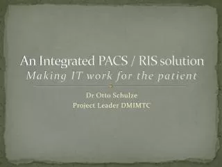 An Integrated PACS / RIS solution Making IT work for the patient