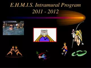 E.H.M.I.S. Intramural Program 2011 - 2012