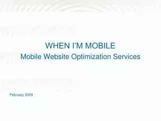 WHEN I’M MOBILE Mobile Website Optimization Services February 2009
