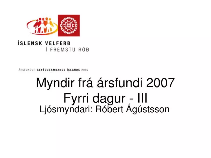 myndir fr rsfundi 2007 fyrri dagur iii