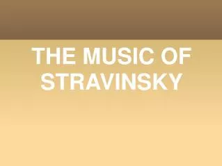 THE MUSIC OF STRAVINSKY