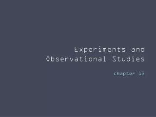 Experiments and Observational Studies