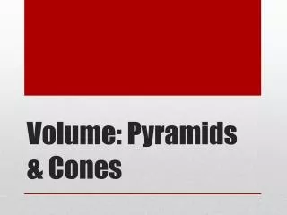 Volume: Pyramids &amp; Cones