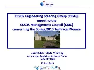 Joint CMC-CESG Meeting Aerocampus Aquitaine, Bordeaux, France Hosted by CNES 22 April 2013