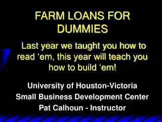 University of Houston-Victoria Small Business Development Center Pat Calhoun - Instructor