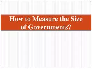 How to Measure the Size of Governments?