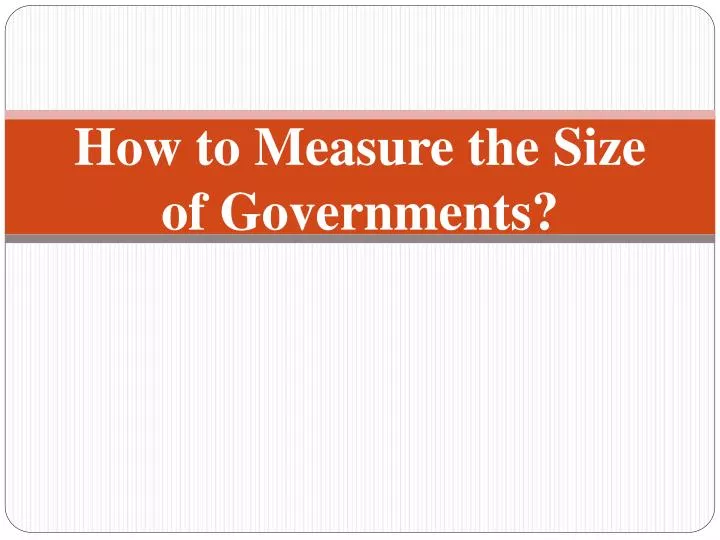 how to measure the size of governments