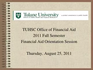 TUHSC Office of Financial Aid 2011 Fall Semester Financial Aid Orientation Session