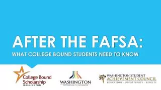 AFTER THE FAFSA: WHAT COLLEGE BOUND STUDENTS NEED TO KNOW