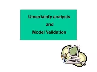 Uncertainty analysis and Model Validation
