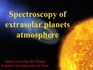 Alain Lecavelier des Etangs Institut d’Astrophysique de Paris