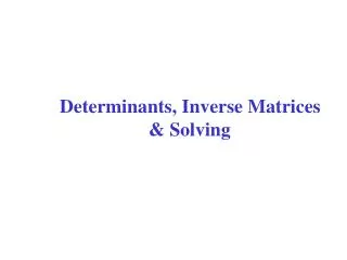 Determinants, Inverse Matrices &amp; Solving