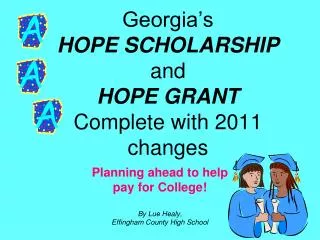Georgia’s HOPE SCHOLARSHIP and HOPE GRANT Complete with 2011 changes