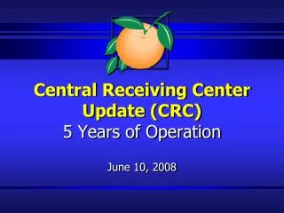 Central Receiving Center Update (CRC) 5 Years of Operation