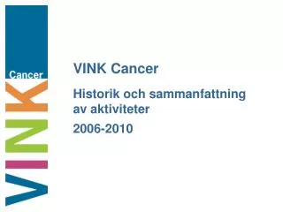 VINK Cancer Historik och sammanfattning av aktiviteter 2006-2010