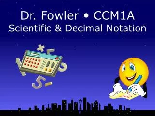 Dr. Fowler ? CCM1A Scientific &amp; Decimal Notation
