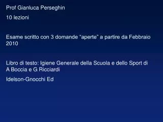 Prof Gianluca Perseghin 10 lezioni Esame scritto con 3 domande “aperte” a partire da Febbraio 2010
