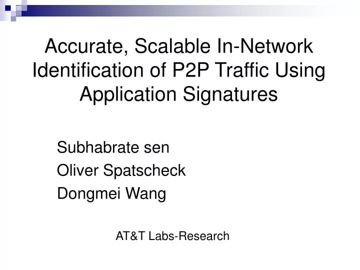 accurate scalable in network identification of p2p traffic using application signatures
