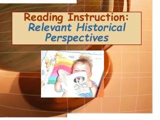 Reading Instruction: Relevant Historical Perspectives