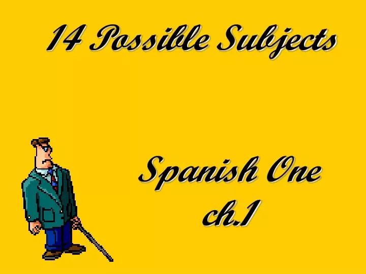 14 possible subjects spanish one ch 1
