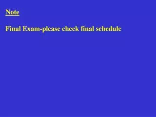 Note Final Exam-please check final schedule