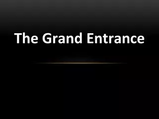 The Grand Entrance