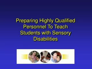 Preparing Highly Qualified Personnel To Teach Students with Sensory Disabilities