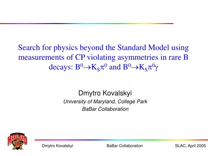 dmytro kovalskyi university of maryland college park babar collaboration