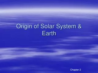 Origin of Solar System &amp; Earth