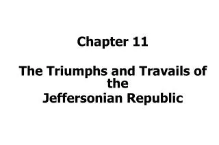 Chapter 11 The Triumphs and Travails of the Jeffersonian Republic